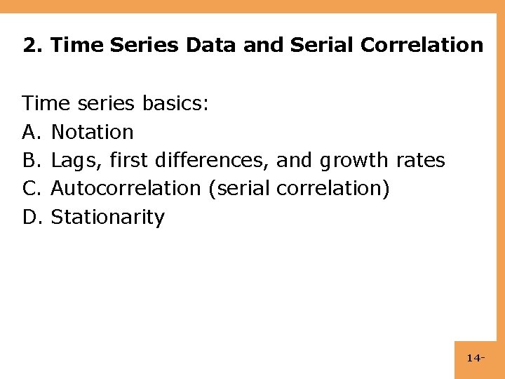 2. Time Series Data and Serial Correlation Time series basics: A. Notation B. Lags,