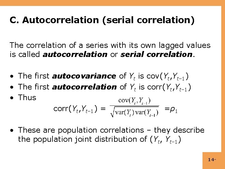 C. Autocorrelation (serial correlation) The correlation of a series with its own lagged values