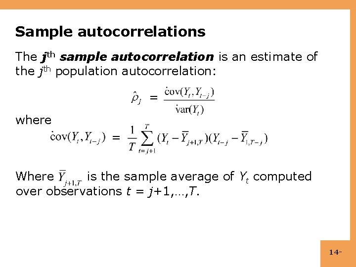 Sample autocorrelations The jth sample autocorrelation is an estimate of the jth population autocorrelation: