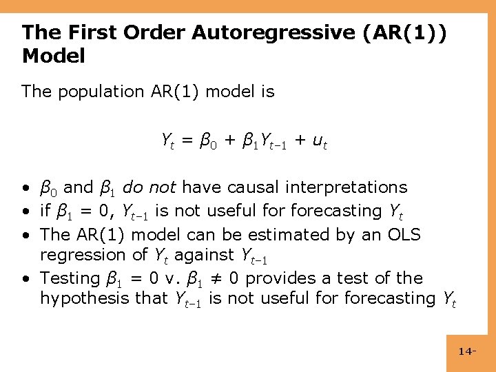The First Order Autoregressive (AR(1)) Model The population AR(1) model is Yt = β