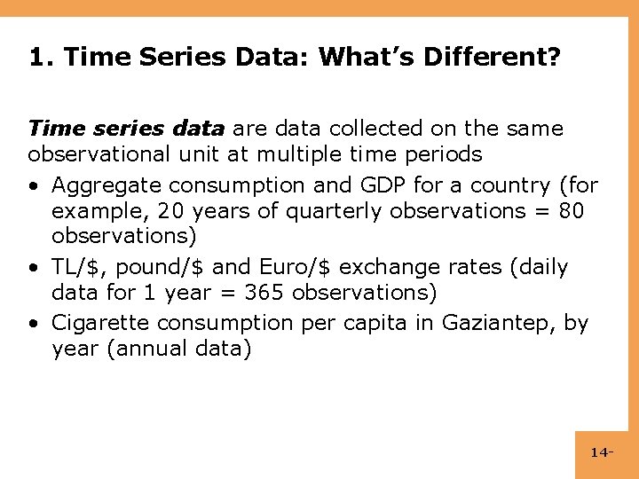 1. Time Series Data: What’s Different? Time series data are data collected on the