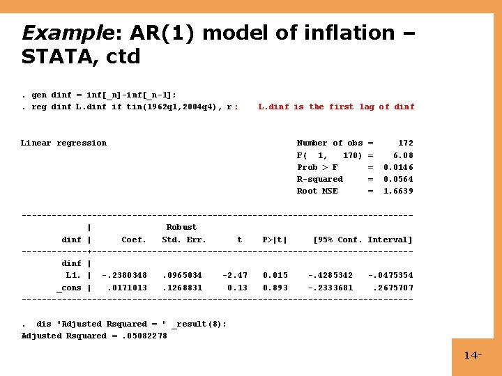 Example: AR(1) model of inflation – STATA, ctd. gen dinf = inf[_n]-inf[_n-1]; . reg