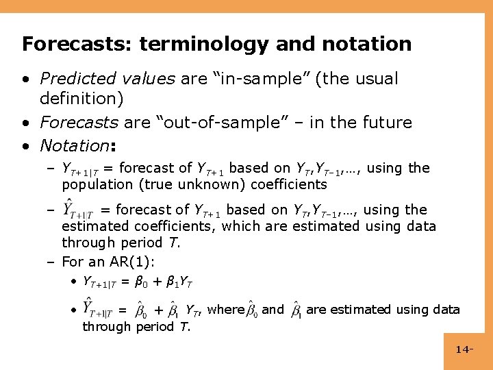Forecasts: terminology and notation • Predicted values are “in-sample” (the usual definition) • Forecasts