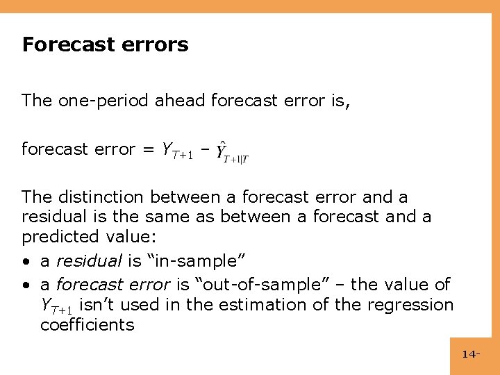 Forecast errors The one-period ahead forecast error is, forecast error = YT+1 – The