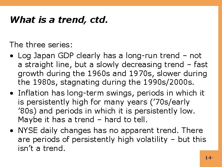 What is a trend, ctd. The three series: • Log Japan GDP clearly has