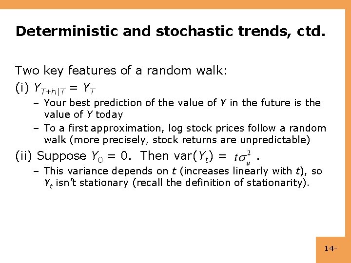 Deterministic and stochastic trends, ctd. Two key features of a random walk: (i) YT+h|T