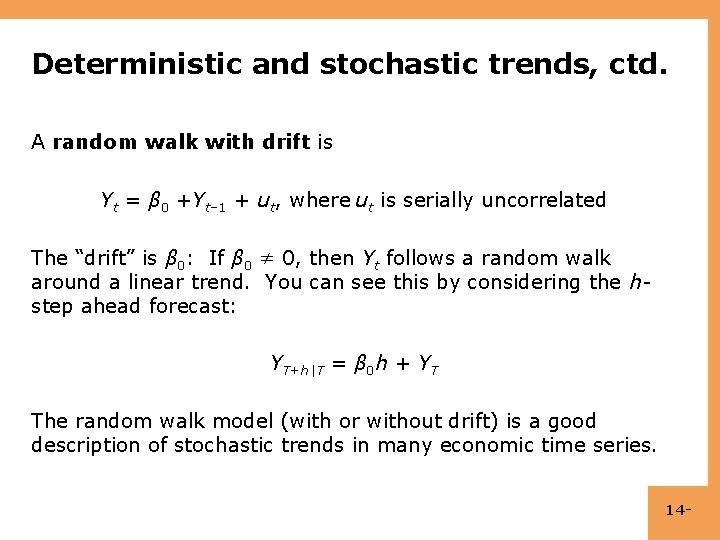 Deterministic and stochastic trends, ctd. A random walk with drift is Yt = β