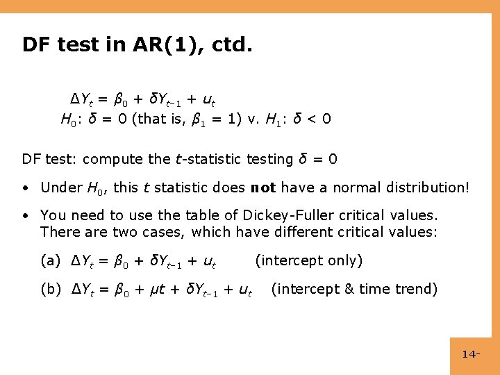DF test in AR(1), ctd. ΔYt = β 0 + δYt– 1 + ut