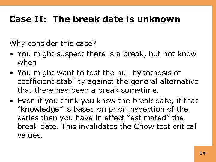 Case II: The break date is unknown Why consider this case? • You might