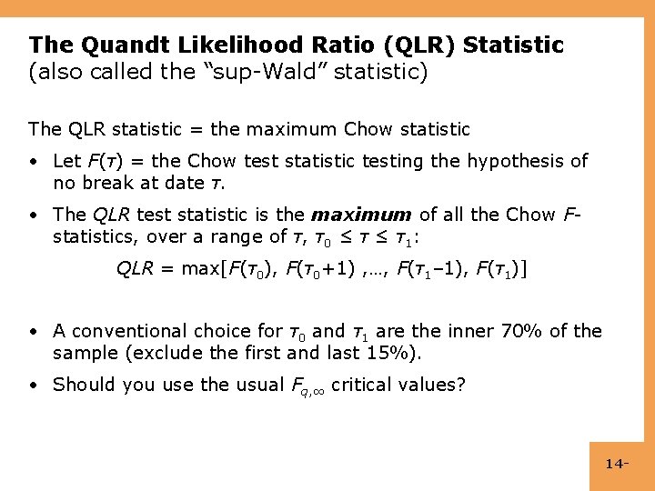 The Quandt Likelihood Ratio (QLR) Statistic (also called the “sup-Wald” statistic) The QLR statistic