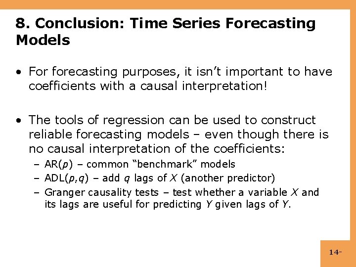 8. Conclusion: Time Series Forecasting Models • For forecasting purposes, it isn’t important to