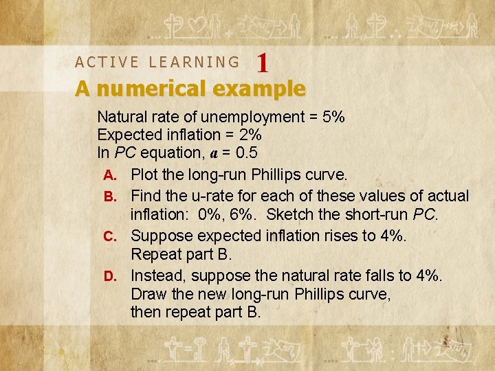 ACTIVE LEARNING 1 A numerical example Natural rate of unemployment = 5% Expected inflation