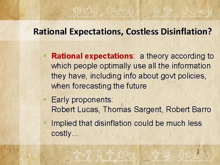 Rational Expectations, Costless Disinflation? § Rational expectations: a theory according to which people optimally