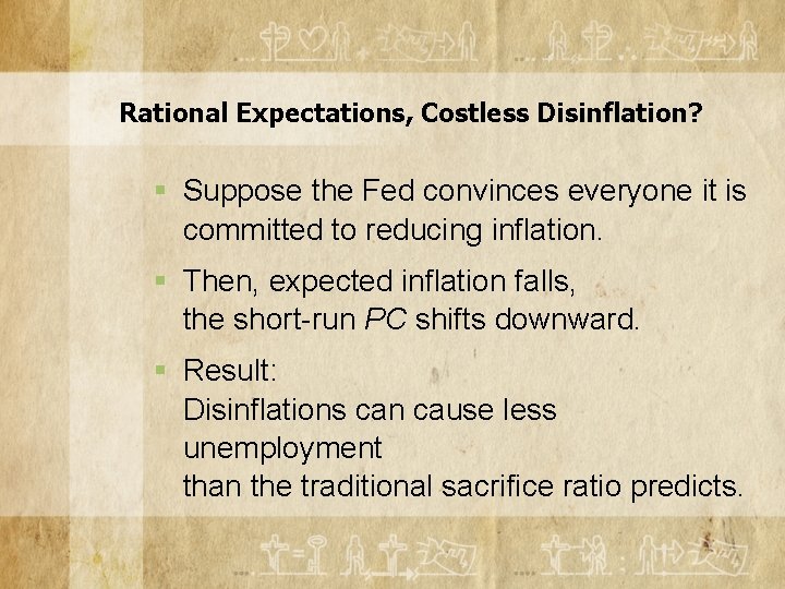 Rational Expectations, Costless Disinflation? § Suppose the Fed convinces everyone it is committed to