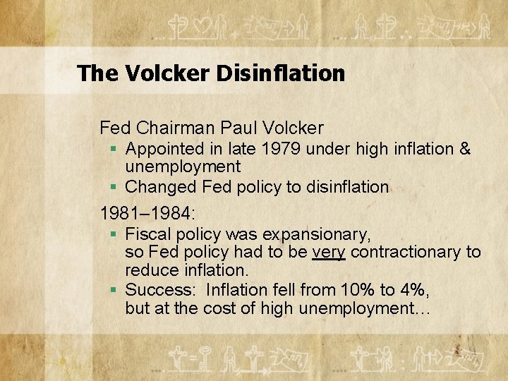 The Volcker Disinflation Fed Chairman Paul Volcker § Appointed in late 1979 under high