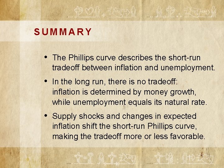 SUMMARY • The Phillips curve describes the short-run tradeoff between inflation and unemployment. •
