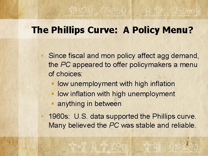 The Phillips Curve: A Policy Menu? § Since fiscal and mon policy affect agg