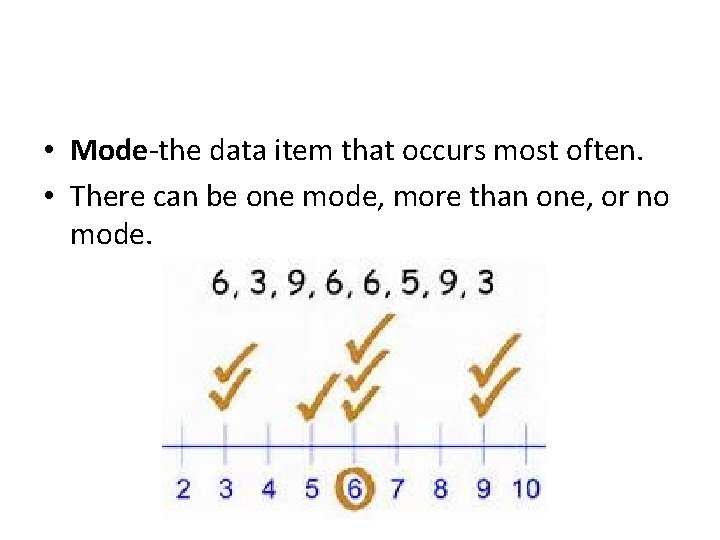  • Mode-the data item that occurs most often. • There can be one
