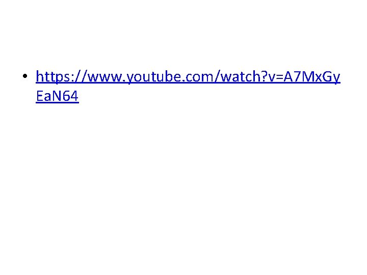  • https: //www. youtube. com/watch? v=A 7 Mx. Gy Ea. N 64 