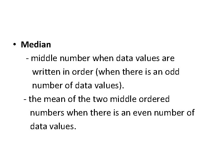  • Median - middle number when data values are written in order (when