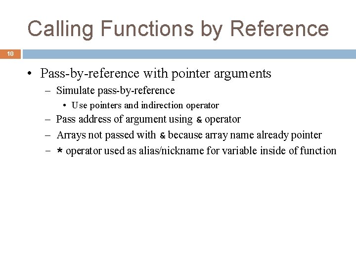 Calling Functions by Reference 10 • Pass-by-reference with pointer arguments – Simulate pass-by-reference •