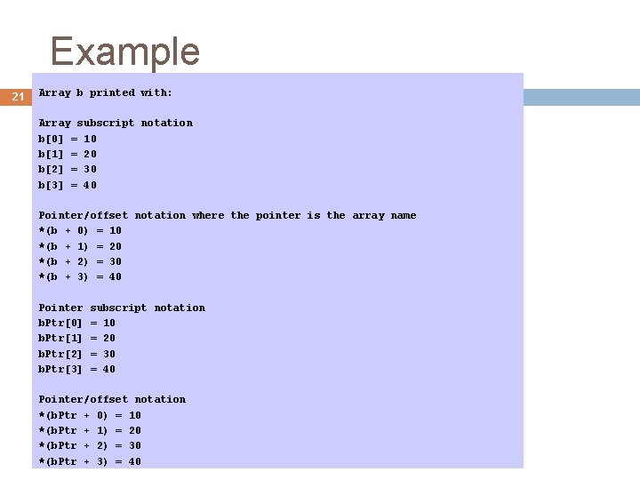 Example 21 Array b printed with: Array subscript notation b[0] = 10 b[1] =