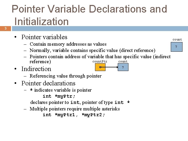 3 Pointer Variable Declarations and Initialization • Pointer variables – Contain memory addresses as