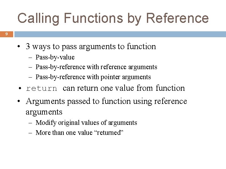 Calling Functions by Reference 9 • 3 ways to pass arguments to function –