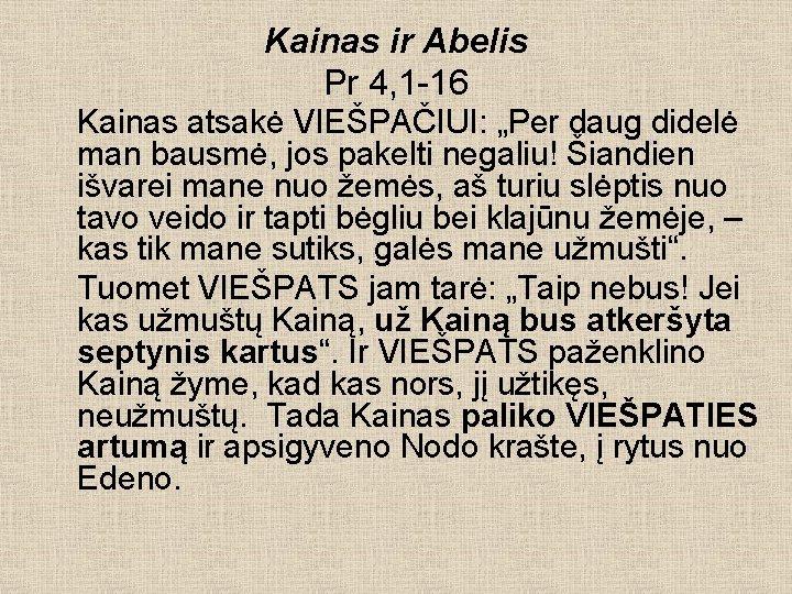 Kainas ir Abelis Pr 4, 1 -16 Kainas atsakė VIEŠPAČIUI: „Per daug didelė man