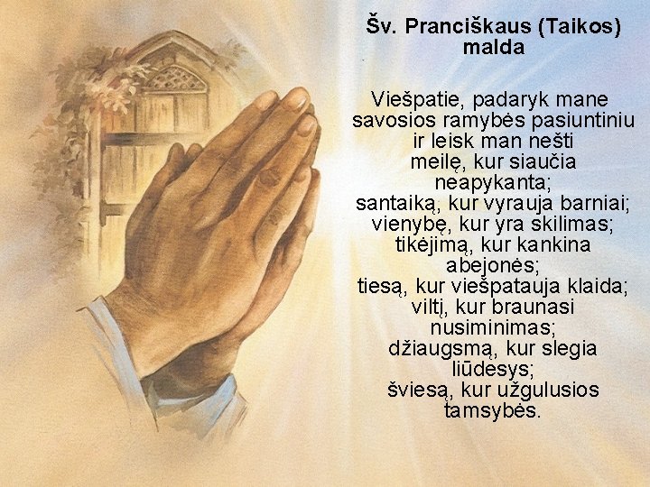 Šv. Pranciškaus (Taikos) malda Viešpatie, padaryk mane savosios ramybės pasiuntiniu ir leisk man nešti