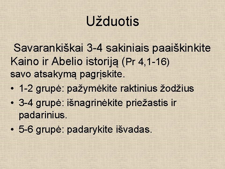 Užduotis Savarankiškai 3 -4 sakiniais paaiškinkite Kaino ir Abelio istoriją (Pr 4, 1 -16)