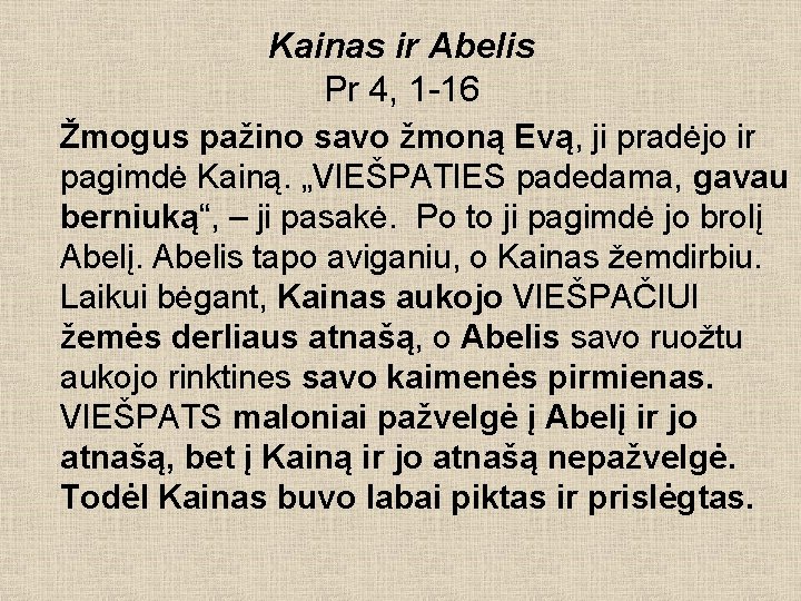 Kainas ir Abelis Pr 4, 1 -16 Žmogus pažino savo žmoną Evą, ji pradėjo