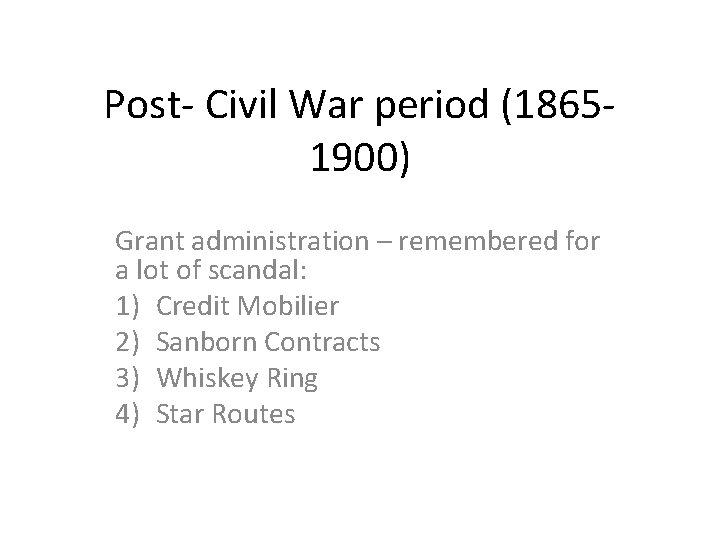 Post- Civil War period (18651900) Grant administration – remembered for a lot of scandal: