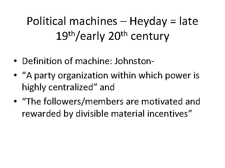 Political machines – Heyday = late 19 th/early 20 th century • Definition of