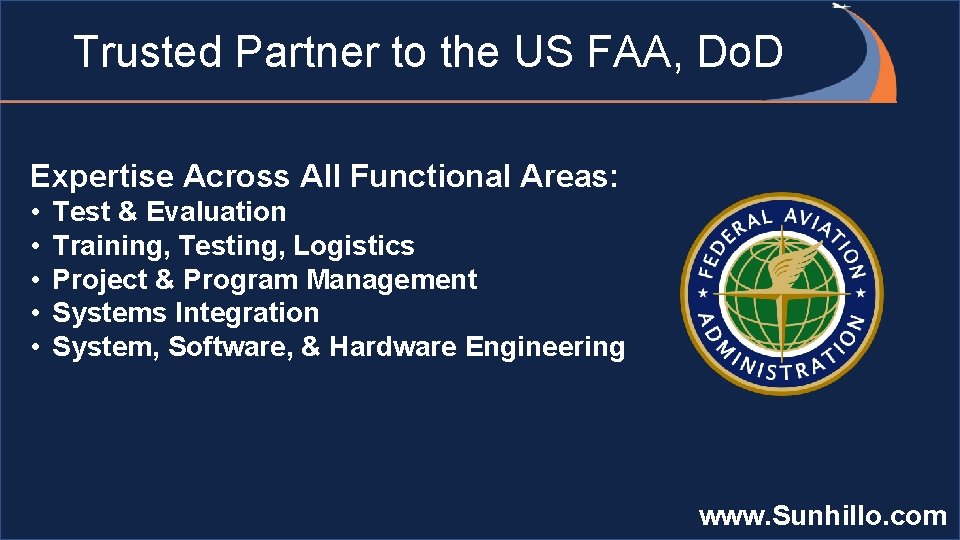 Trusted Partner to the US FAA, Do. D Expertise Across All Functional Areas: •