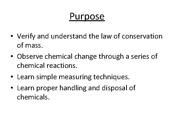 Purpose • Verify and understand the law of conservation of mass. • Observe chemical