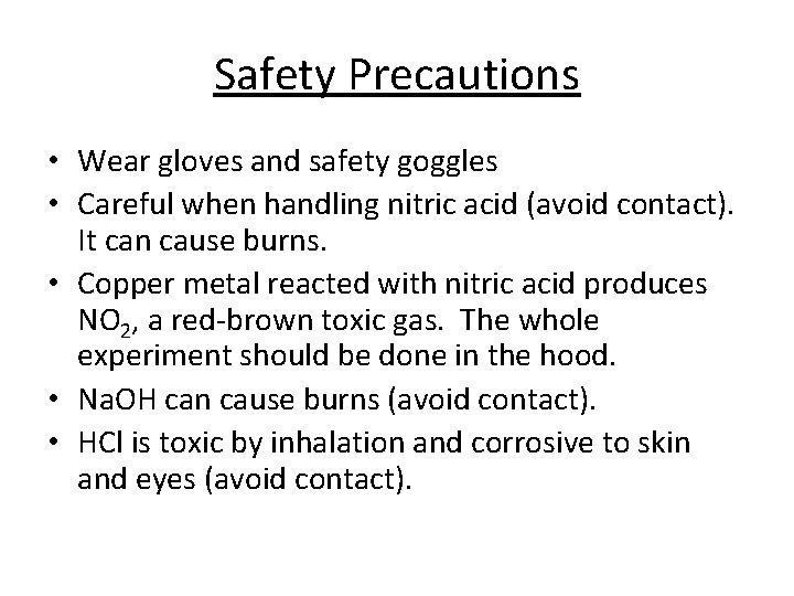 Safety Precautions • Wear gloves and safety goggles • Careful when handling nitric acid