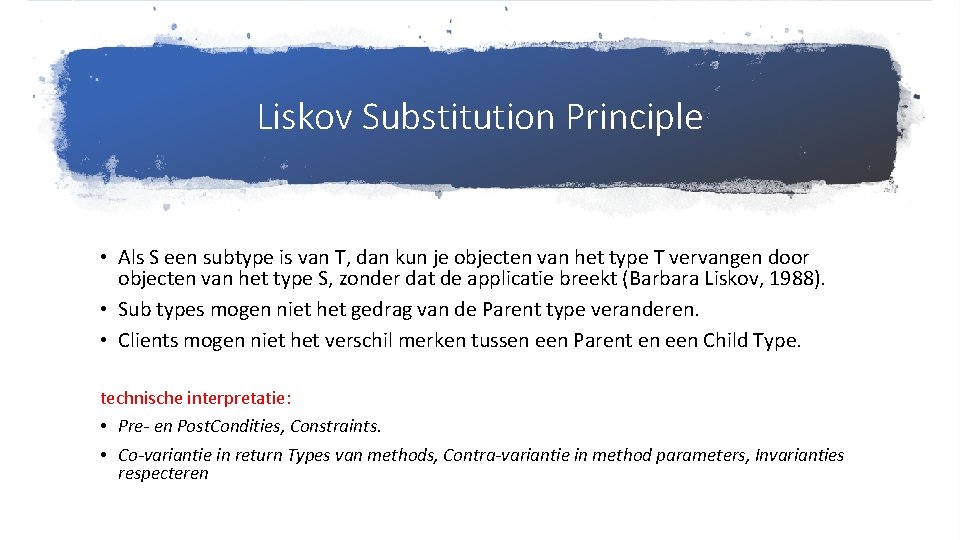 Liskov Substitution Principle • Als S een subtype is van T, dan kun je