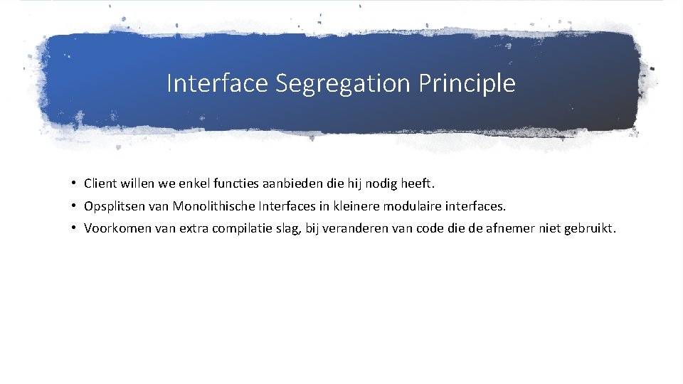 Interface Segregation Principle • Client willen we enkel functies aanbieden die hij nodig heeft.