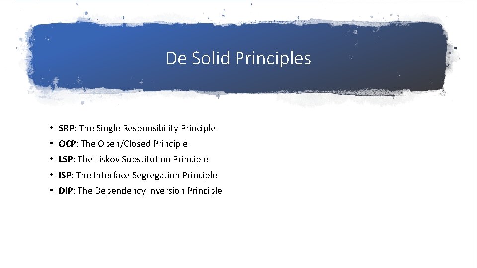 De Solid Principles • SRP: The Single Responsibility Principle • OCP: The Open/Closed Principle