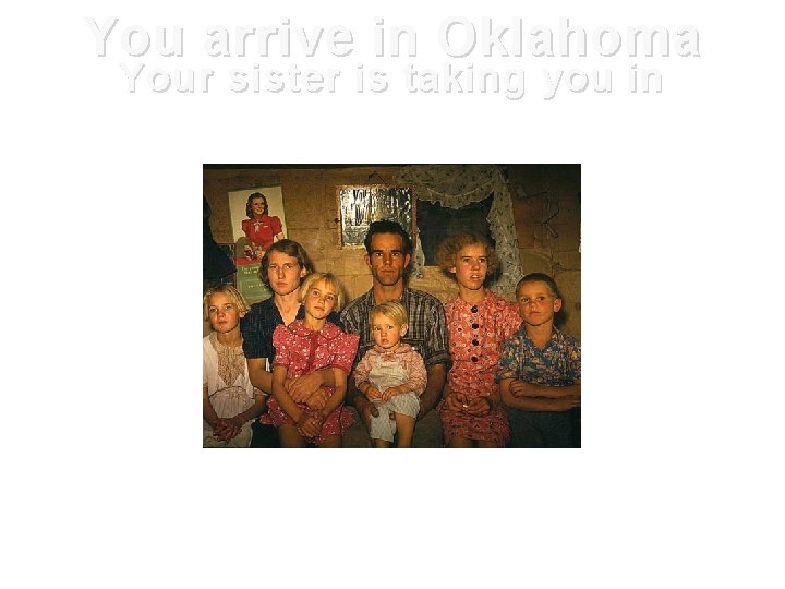 You arrive in Oklahoma Your sister is taking you in 