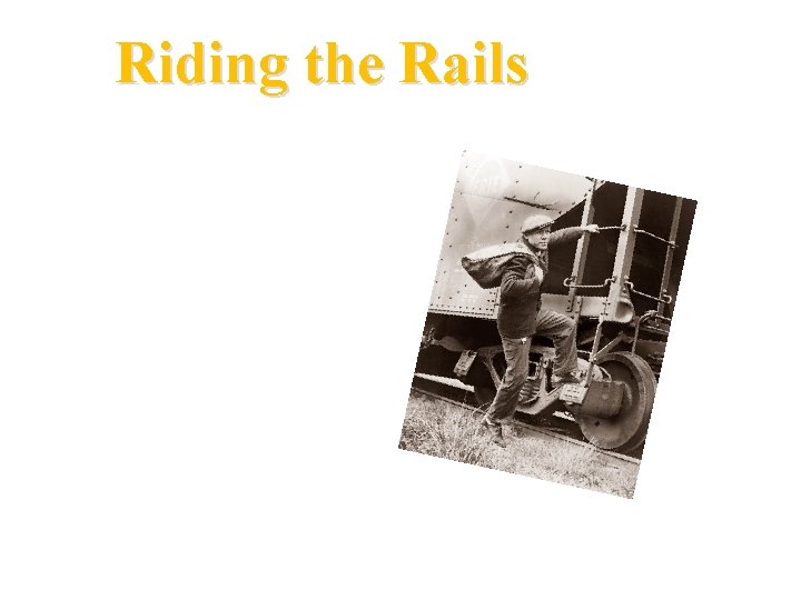 Riding the Rails During the Great Depression some people, primarily men and teenage boys,