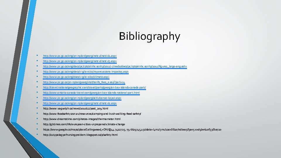 Bibliography • • • • http: //www. pc. gc. ca/eng/pn-np/on/georg/natcul 1. aspx http: //www.