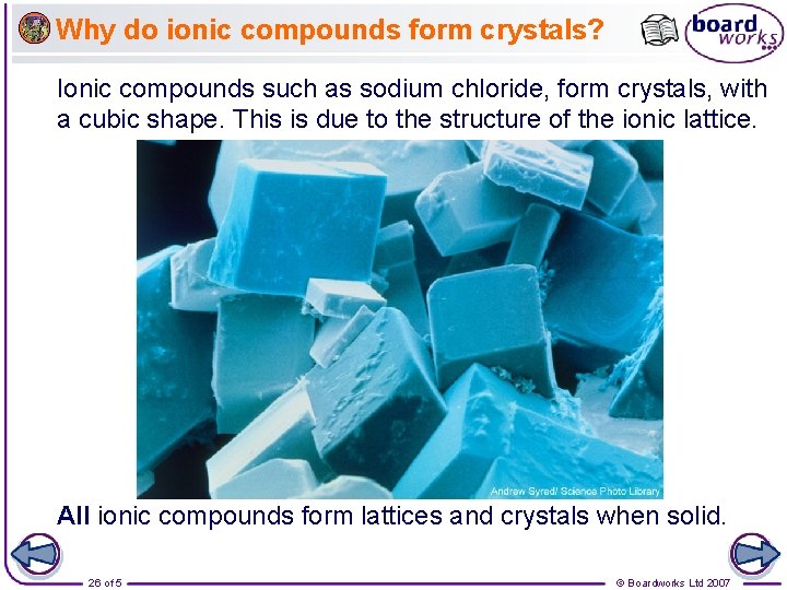 Why do ionic compounds form crystals? Ionic compounds such as sodium chloride, form crystals,