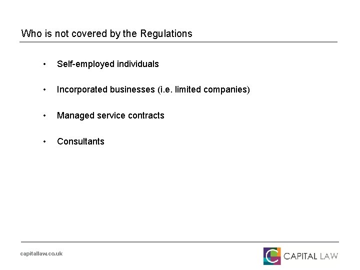Who is not covered by the Regulations • Self-employed individuals • Incorporated businesses (i.