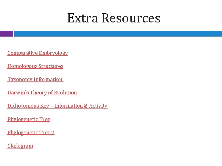 Extra Resources Comparative Embryology Homologous Structures Taxonomy Information Darwin’s Theory of Evolution Dichotomous Key