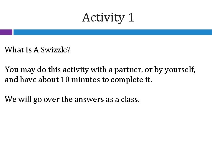 Activity 1 What Is A Swizzle? You may do this activity with a partner,