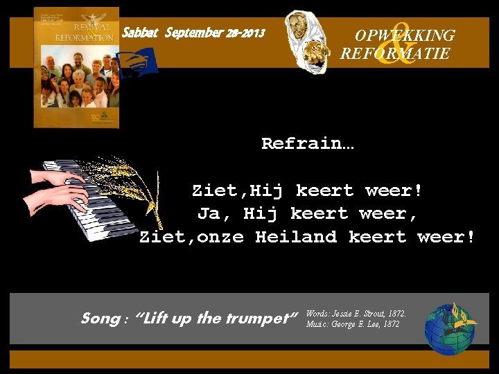 Sabbat September 28 -2013 & OPWEKKING REFORMATIE Refrain… Ziet, Hij keert weer! Ja, Hij