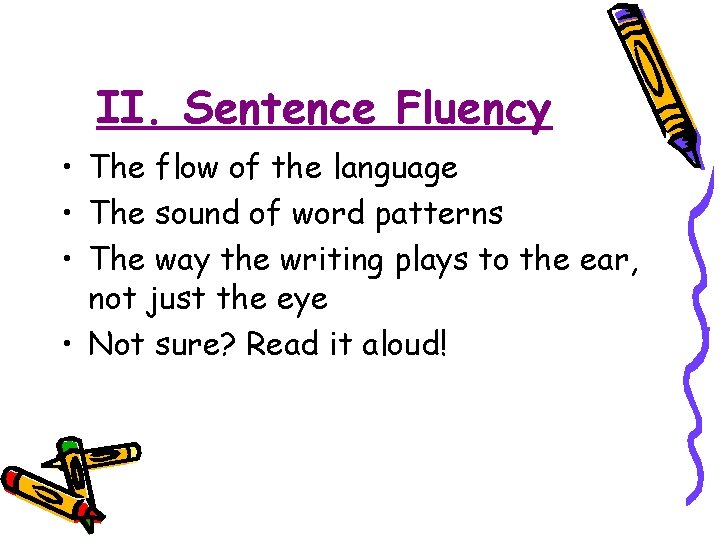 II. Sentence Fluency • The flow of the language • The sound of word
