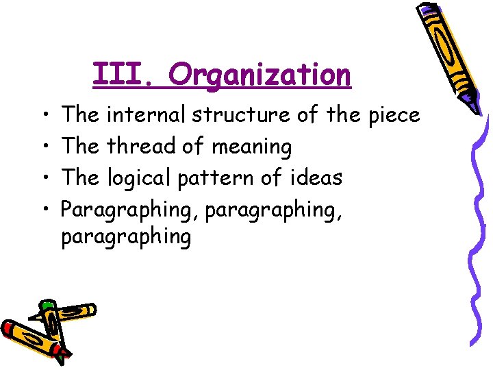 III. Organization • • The internal structure of the piece The thread of meaning